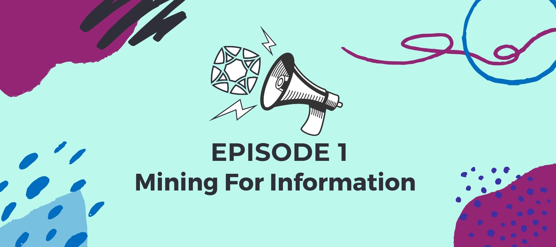 Episode 1: Mining for Information.