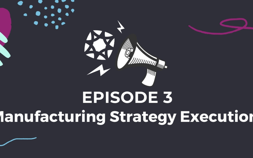 Manufacturing Strategy Execution: Marketing Gems Podcast Ep. 3